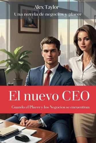 El nuevo CEO: Cuando el Placer y los Negocios se encuentran (Negocios, poder y romance: sigue la vida de un joven CEO que transforma una vieja empresa de medios mientras navega entre el éxi, Band 1) von Independently published
