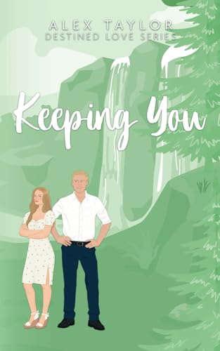 Keeping You (Destined Love, Band 3) von Alex Taylor Literary