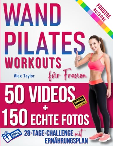 WAND PILATES FÜR FRAUEN: 28-Tage Total Transformation | Farbiger Leitfaden mit ECHTEN FOTOS & SCHRITT-FÜR-SCHRITT-VIDEOS für alle Levels | Forme, Stärke und Balanciere deinen Weg zum Wohlbefinden.