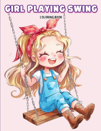 Girl Playing Swing Coloring Book: Fun and Adorable Kawaii-Style Girls on Swings with Stuffed Animals and Sweet Scenes for Creative Kids, Teens and Fans of Cute Aniime-Inspired Coloring Pages von Independently published