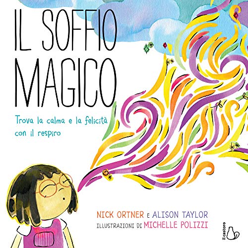 Il soffio magico. Trova la calma e la felicità con il respiro. Ediz. a colori (Il Castoro bambini)