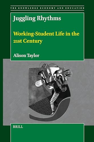 Juggling Rhythms: Working-Student Life in the 21st Century (Knowledge Economy and Education) von Brill