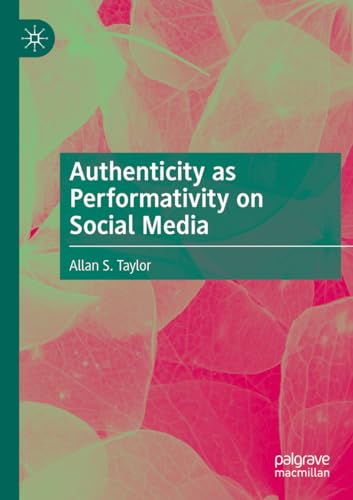 Authenticity as Performativity on Social Media von Palgrave Macmillan