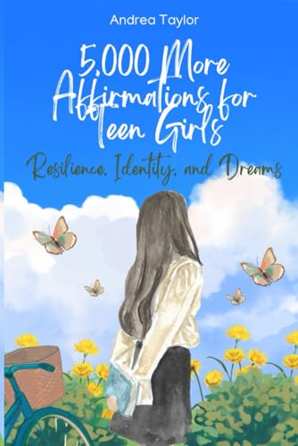 5,000 More Affirmations for Teen Girls: Affirmations for Resilience, Identity, and Dreams von Independently published