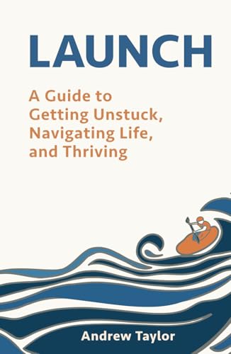 LAUNCH: A Guide to Getting Unstuck, Navigating Life, and Thriving LAUNCH: A Guide to Getting Unstuck, Navigating Life, and Thriving von Octagon Mentoring