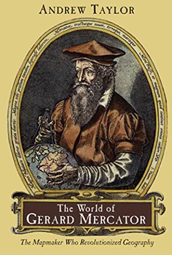 The World of Gerard Mercator: The Mapmaker Who Revolutionized Geography The World of Gerard Mercator: The Mapmaker Who Revolutionized Geography