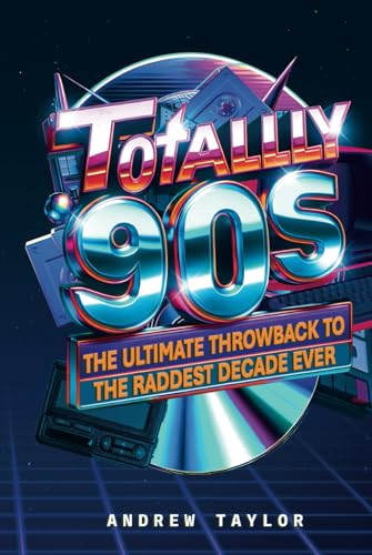 Totally 90's: The Ultimate Throwback to the Raddest Decade Ever Totally 90's: The Ultimate Throwback to the Raddest Decade Ever von Independently published