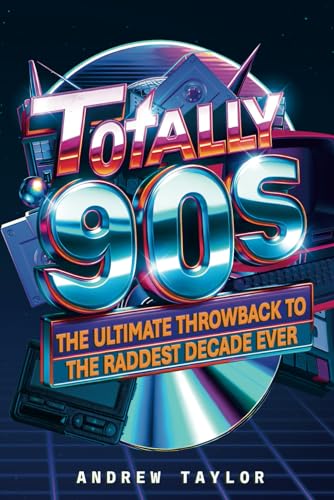 Totally 90's: The Ultimate Throwback to the Raddest Decade Ever Totally 90's: The Ultimate Throwback to the Raddest Decade Ever von Independently published