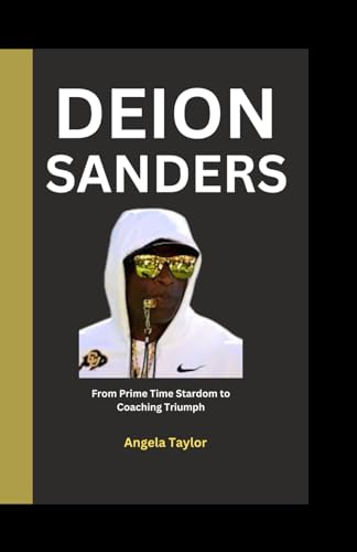 Deion Sanders: From Prime Time Stardom to Coaching Triumph von Independently published