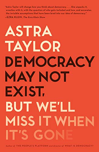 Democracy May Not Exist, but We'll Miss It When It's Gone von Metropolitan Books