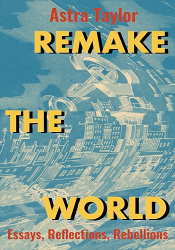 Remake the World: Essays, Reflections, Rebellions von Haymarket Books
