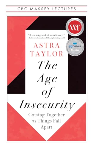 The Age of Insecurity: Coming Together as Things Fall Apart (The CBC Massey Lectures) von House of Anansi Press