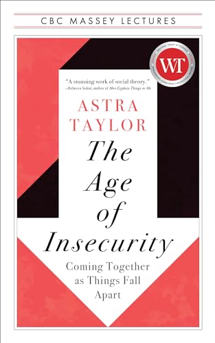 The Age of Insecurity: Coming Together as Things Fall Apart (The CBC Massey Lectures) von House of Anansi Press