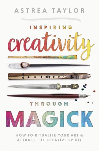 Inspiring Creativity Through Magick: How to Ritualize Your Art & Attract the Creative Spirit von Llewellyn Publications,U.S.