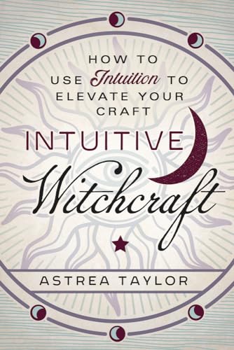 Intuitive Witchcraft: How to Use Intuition to Elevate Your Craft Intuitive Witchcraft: How to Use Intuition to Elevate Your Craft von Llewellyn Publications