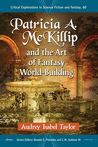 Patricia A. McKillip and the Art of Fantasy World-Building (Critical Explorations in Science Fiction and Fantasy, 60, Band 60)