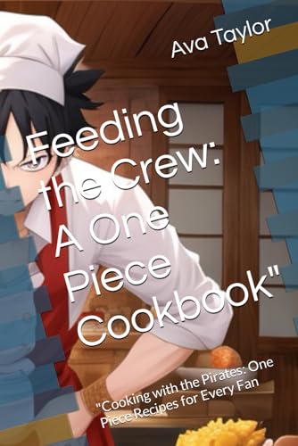 Feeding the Crew: A One Piece Cookbook": "Cooking with the Pirates: One Piece Recipes for Every Fan (ToonTable Tales Cookbooks)