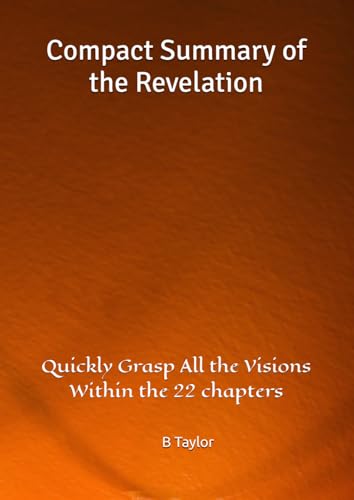 Compact Summary of the Revelation: Quickly Grasp All the Visions Within the 22 chapters von imprint