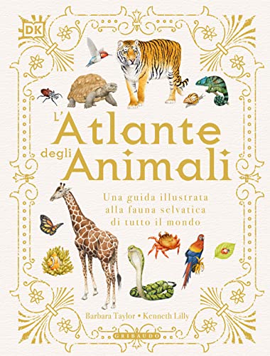 L'atlante degli animali. Una guida illustrata alla fauna selvatica di tutto il mondo. Ediz. a colori (Enciclopedia per ragazzi)