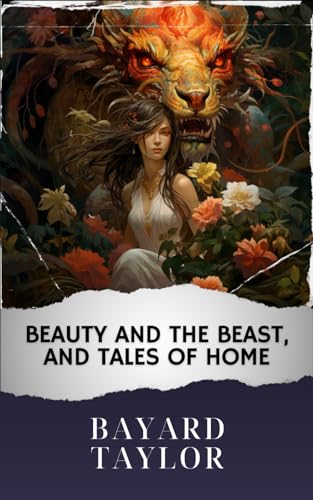 Beauty and the Beast, and Tales of Home: The Original Classic von Independently published