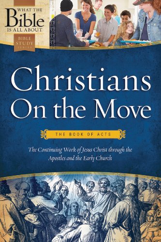 Christians on the Move: The Book of Acts (What the Bible Is All About Bible Study Series)