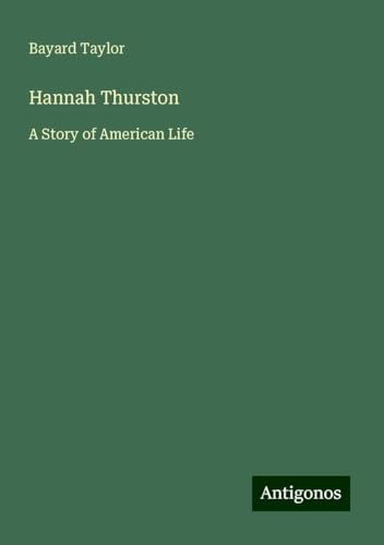 Hannah Thurston: A Story of American Life Hannah Thurston: A Story of American Life von Antigonos Verlag