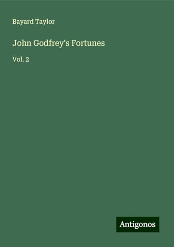 John Godfrey's Fortunes: Vol. 2 John Godfrey's Fortunes: Vol. 2 von Antigonos Verlag