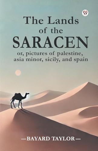 The Lands of the Saracen or, pictures of palestine, asia minor, sicily, and spain von Double 9 Books