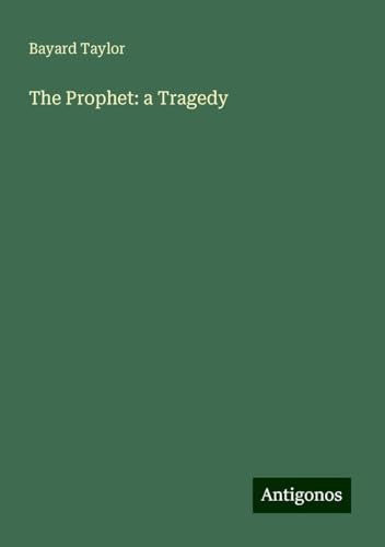 The Prophet: a Tragedy The Prophet: a Tragedy von Antigonos Verlag