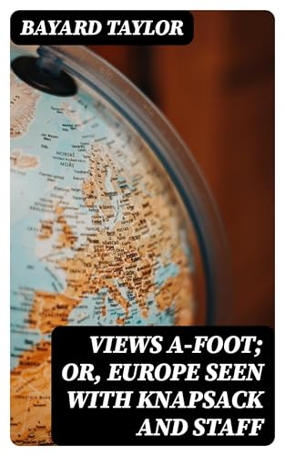 Views A-foot; Or, Europe Seen With Knapsack and Staff Views A-foot; Or, Europe Seen With Knapsack and Staff von Anson Street Press