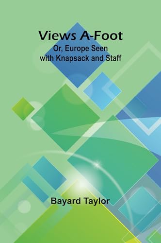 Views A-foot; Or, Europe Seen with Knapsack and Staff Views A-foot; Or, Europe Seen with Knapsack and Staff von Alpha Edition