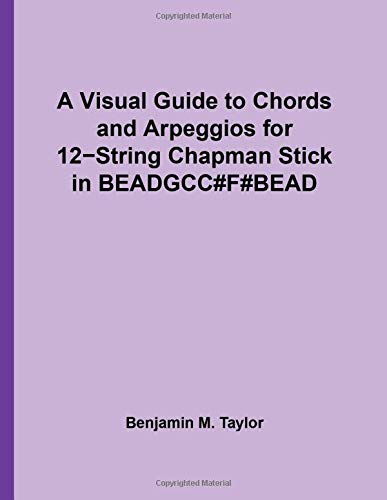 A Visual Guide to Chords and Arpeggios 12-String Chapman Stick in BEADGCC#F#BEAD: A Reference Text for Classical, Blues and Jazz Chords/Arpeggios ... on Stringed Instruments, Band 42) von CreateSpace Independent Publishing Platform