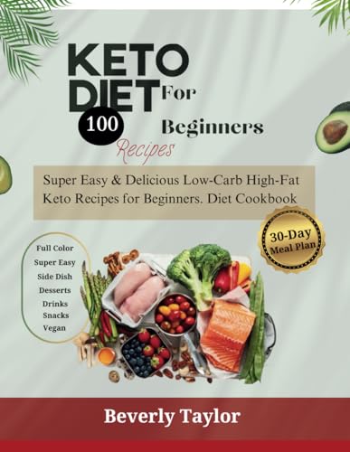 Keto Diet for Beginners: Super Easy & Delicious Low-Carb High-Fat Keto Recipes for Beginners. Diet Cookbook 2024 with Full-Color Pictures...with a Bonus 30-Day Meal Plan to Get You Started von Independently published