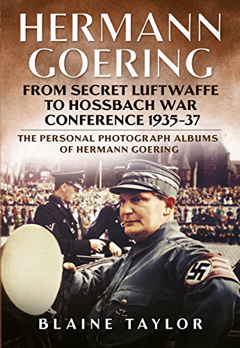 Hermann Goering: Personal Photograph Album Vol 3: From Secret Luftwaffe to Hossbach War Conference 1935-37 (The Personal Photograph Albums of Hermann Goering)