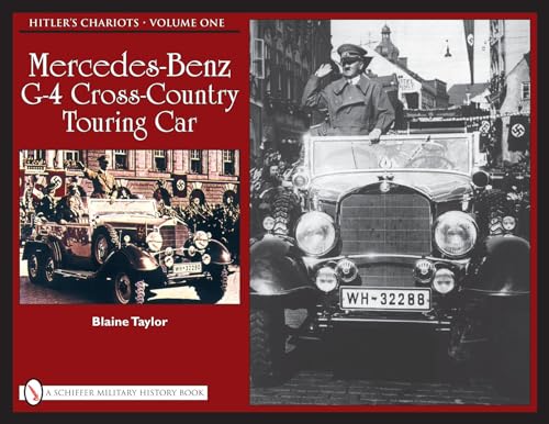 Hitler's Chariots: Vol 1, Mercedes-Benz G-4 Crs-Country Touring Car: Vol.1, Mercedes-Benz G-4 Cross-Country Touring Car (Schiffer Military History Book, Band 1)