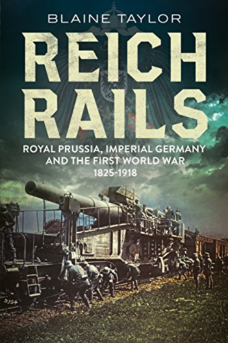 Reich Rails: Royal Prussia, Imperial Germany and the First World War 1825-1918 von Fonthill Media