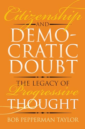 Citizenship and Democratic Doubt: The Legacy of Progressive Thought (American Political Thought) von University Press of Kansas