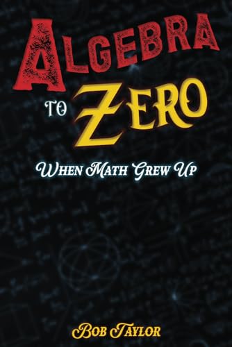 Algebra to Zero: When Math Grew Up von Independently published