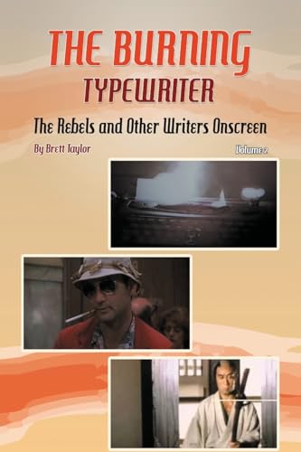 The Burning Typewriter - The Rebels and Other Writers Onscreen Volume 2 von BearManor Media