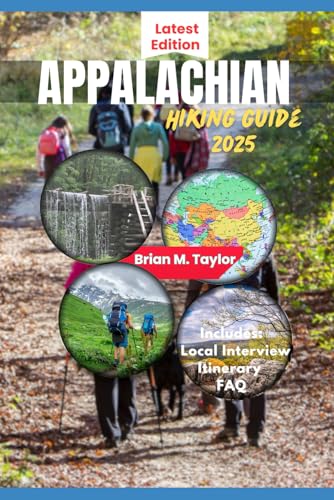 APPALACHIAN HIKING GUIDE 2025: Explore Scenic Trails, Hidden Gems, And Insider Secrets From Georgia To Maine von Independently published