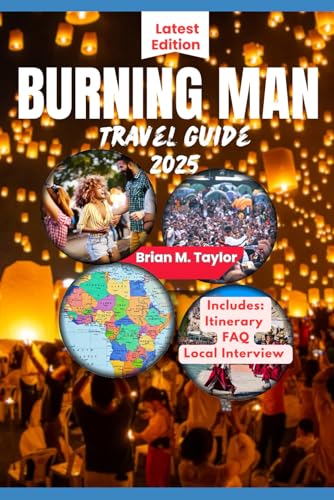 BURNING MAN TRAVEL GUIDE 2025: Playa Dreams And Desert Adventures: Your Essential Companion To An Unforgettable Festival von Independently published