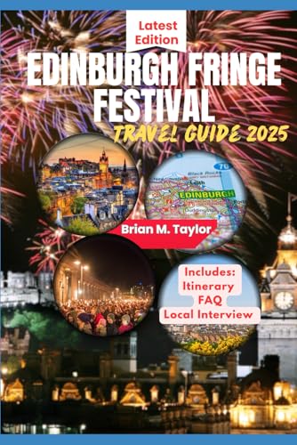 EDINBURGH FRINGE FESTIVAL TRAVEL GUIDE 2025: How To Plan, Experience & Enjoy The World's Largest And Most Exciting Arts Festival von Independently published