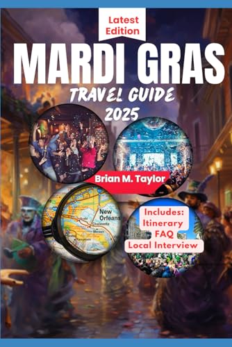 MARDI GRAS TRAVEL GUIDE 2025: A Vibrant Companion To New Orlean's Most Iconic Party: Insider Tips on What to See, Do and Eat von Independently published