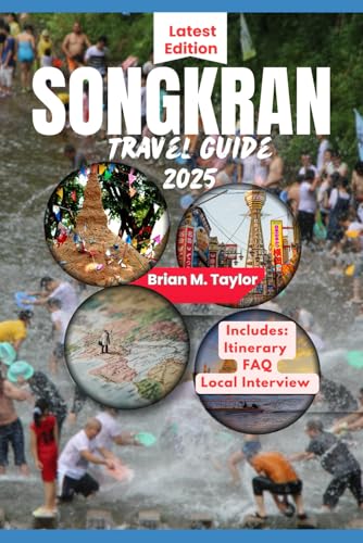SONGKRAN TRAVEL GUIDE 2025: A Splashy Companion To Thailand's New Year Celebrations: Insider Tips on What to See, Do and Eat von Independently published