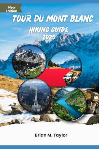 Tour Du Mont Blanc Hiking Guide 2025: Unleash Your Inner Explorer von Independently published