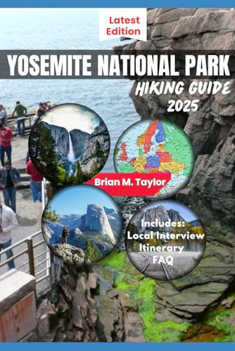 YOSEMITE NATIONAL PARK HIKING GUIDE 2025: Experience The Unseen: Explore The Park's Most Popular Trails, Less Crowded Secrets And Unforgettable Landscapes von Independently published