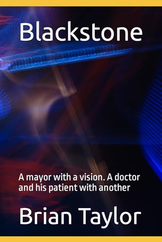 Blackstone: A mayor with a vision. A doctor and his patient with another von Independently published