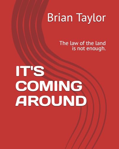IT'S COMING AROUND: The law of the land is not enough. von Independently published