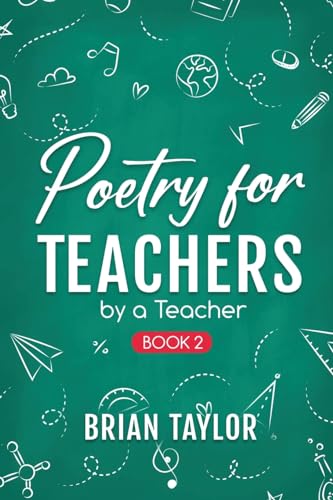 Poetry for Teachers: By a Teacher (Book 2) von Brian Taylor Books