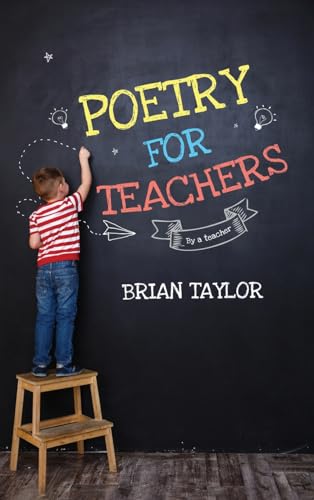 Poetry for Teachers: By a Teacher von Brian Taylor Books